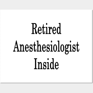 Retired Anesthesiologist Inside Posters and Art